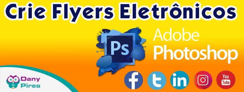 Curso Crie Flyers Eletrônicos para Redes Sociais com Adobe Photoshop