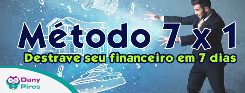 Método 7x1 - Destrave seu Financeiro