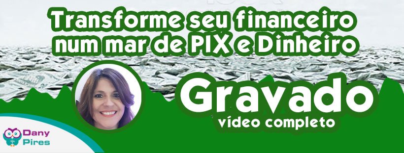 Transforme  seu financeiro num mar de PIX e Dinheiro